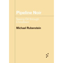 Pipeline Noir: Seeing Oil Through Chinatown