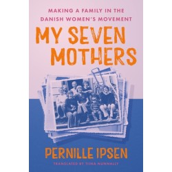 My Seven Mothers: Making a Family in the Danish Women's Movement