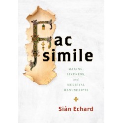 Facsimile: Making, Likeness, and Medieval Manuscripts
