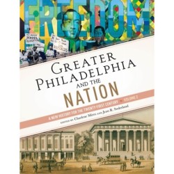Greater Philadelphia and the Nation: A New History for the Twenty-First Century, Volume 2