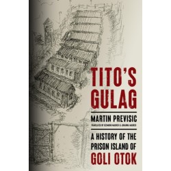 Tito's Gulag: A History of the Prison Island of Goli Otok