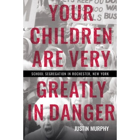 Your Children Are Very Greatly in Danger: School Segregation in Rochester, New York