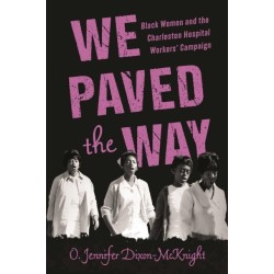 We Paved the Way: Black Women and the Charleston Hospital Workers' Campaign