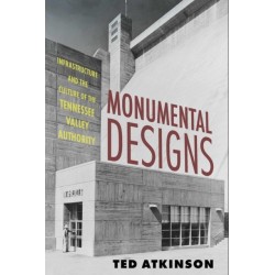 Monumental Designs: Infrastructure and the Culture of the Tennessee Valley Authority
