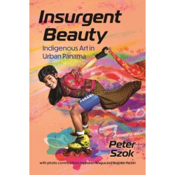 Insurgent Beauty: Indigenous Art in Urban Panama