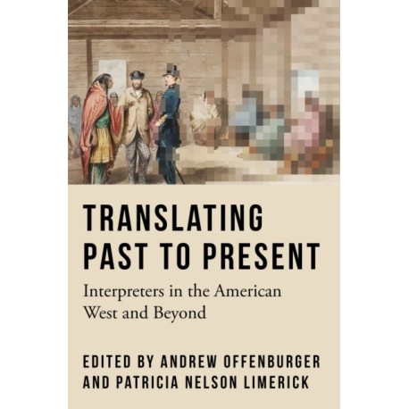 Translating Past to Present: Interpreters in the American West and Beyond