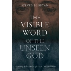 The Visible Word of the Unseen God: Reading John Among Rivals Old and New