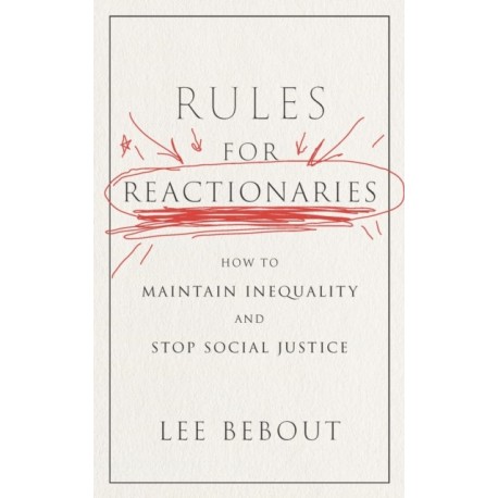 Rules for Reactionaries: How to Maintain Inequality and Stop Social Justice