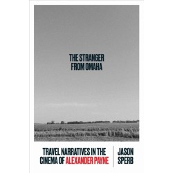 The Stranger from Omaha: Travel Narratives in the Cinema of Alexander Payne