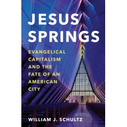 Jesus Springs: Evangelical Capitalism and the Fate of an American City