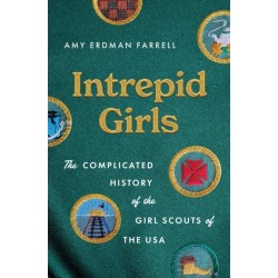Intrepid Girls: The Complicated History of the Girl Scouts of the USA