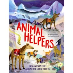 Animal Helpers: How Animals From Around the World Help Us