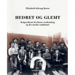 Hedret og glemt : krigsseilerne fra første verdenskrig og det norske samfunnet