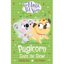 The Magic Pet Shop Stories: Pugicorn Saves the Show: Book four in a new chapter book series