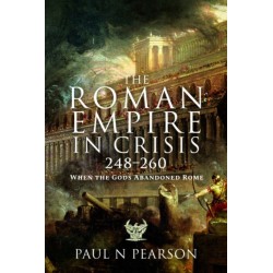 The Roman Empire in Crisis, 248–260: When the Gods Abandoned Rome
