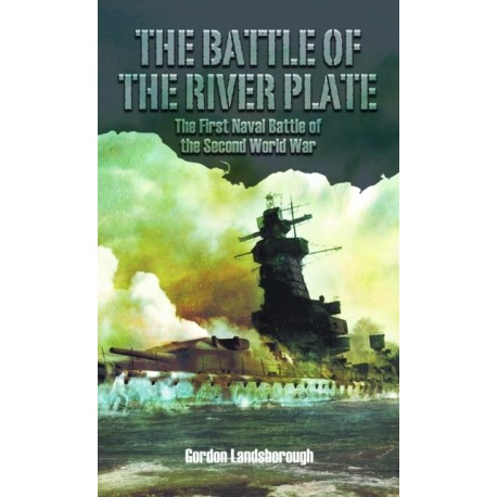The Battle of the River Plate: The First Naval Battle of the Second World War