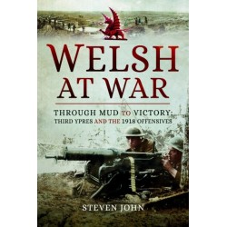 The Welsh at War: Through Mud to Victory: Third Ypres and the 1918 Offensives