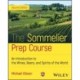 The Sommelier Prep Course: An Introduction to the Wines, Beers, and Spirits of the World