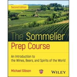 The Sommelier Prep Course: An Introduction to the Wines, Beers, and Spirits of the World