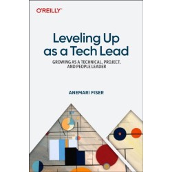 Leveling Up as a Tech Lead: Growing as a Technical, Project, and People Leader