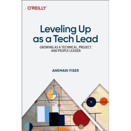 Leveling Up as a Tech Lead: Growing as a Technical, Project, and People Leader