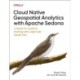 Cloud Native Geospatial Analytics with Apache Sedona: A Hands-On Guide For Working With Large-Scale Spatial Data