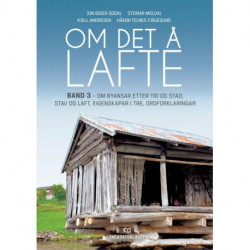 Om det å lafte. Bd. 3 : om nyansar etter tid og stad, stav og laft, eigenskapar i tre, ordforklaringar