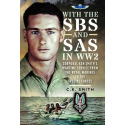 With the SBS and SAS in WW2: Corporal Ken Smith’s Wartime Service from the Royal Marines to the Special Forces