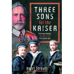 Three Sons for the Kaiser: A German Family’s Sacrifice in the First World War