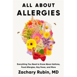 All About Allergies: How to Live Well with Asthma, Food Allergies, Hay Fever and More