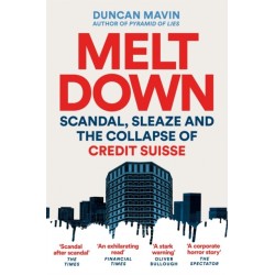 Meltdown: Scandal, Sleaze and the Collapse of Credit Suisse
