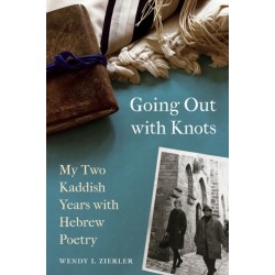 Going Out with Knots: My Two Kaddish Years with Hebrew Poetry
