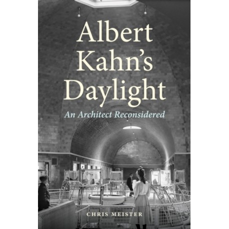 Albert Kahn's Daylight: An Architect Reconsidered