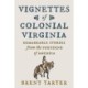 Vignettes of Colonial Virginia: Remarkable Stories from the Founding of America