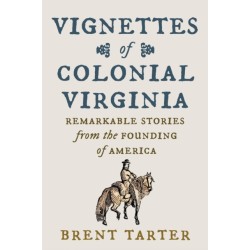 Vignettes of Colonial Virginia: Remarkable Stories from the Founding of America