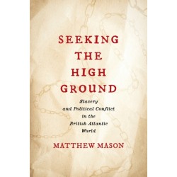 Seeking the High Ground: Slavery and Political Conflict in the British Atlantic World