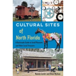 Cultural Sites of North Florida: A Backroads Guide to Small Museums and Other Local Treasures