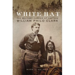 White Hat: The Military Career of Captain William Philo Clark
