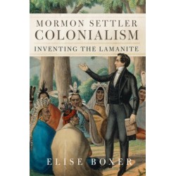 Mormon Settler Colonialism Volume 25: Inventing the Lamanite