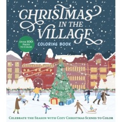Christmas in the Village Coloring Book: Celebrate the Season with Cozy Christmas Scenes to Color