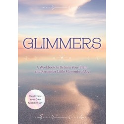 Glimmers: A Workbook to Retrain Your Brain and Recognize Little Moments of Joy