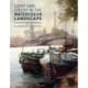 Light and Color in the Watercolor Landscape: Essential Principles and Techniques