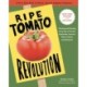 Ripe Tomato Revolution: Planting and Growing Every Type of Tomato: Beefsteaks, Cherries, Plums, Dwarfs, and Heirlooms