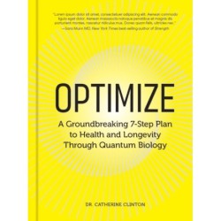 Optimize: A Groundbreaking 7-Step Plan to Health and Longevity Through Quantum Biology