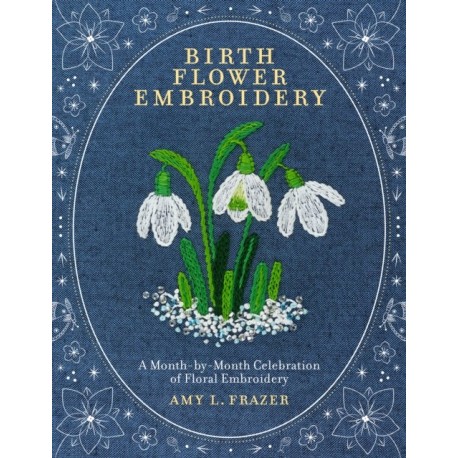 Birth Flower Embroidery: A Month-by-Month Celebration of Floral Embroidery