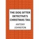 The Dog Sitter Detective's Christmas Tail: The canine cosy crime series