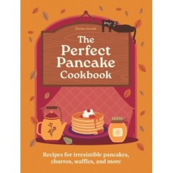 A Perfect Pancake Cookbook: Recipes for irresistible pancakes, churros, waffles, and more