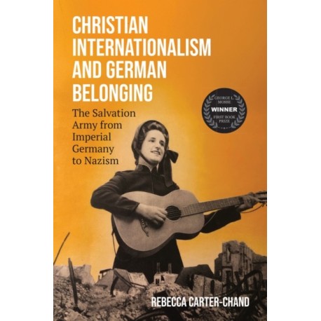 Christian Internationalism and German Belonging: The Salvation Army from Imperial Germany to Nazism