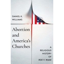 Abortion and America's Churches: A Religious History of "Roe V. Wade"