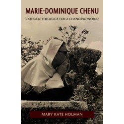Marie-Dominique Chenu: Catholic Theology for a Changing World